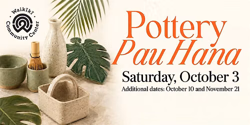 October 3rd  Pottery Pau Hana: Create Your Own Functional Pottery