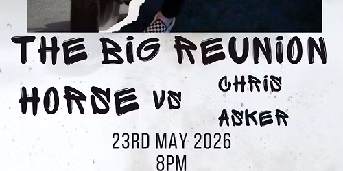 Horse Vs Chris Asker- The Big Reunion