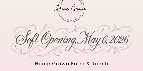 \ud83c\udf89 Soft Opening  \u2014 Home Grown Farm & Ranch! 