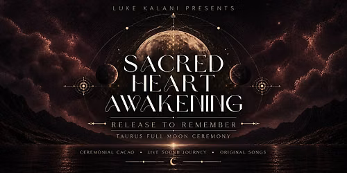 Sacred Heart Awakening: Release To Remember | Full Moon Cacao Ceremony