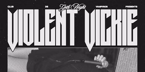 Club de Vampiros presents... Goth Night with Violent Vickie, clubdrugs, Vampira, and Blue Max