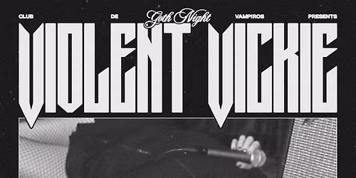 Club de Vampiros presents... Goth Night with Violent Vickie