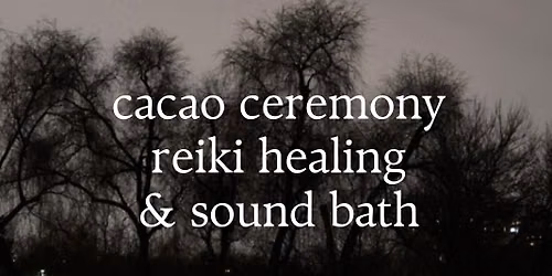 Sound Bath, Reiki Healing, & Cacao Ceremony