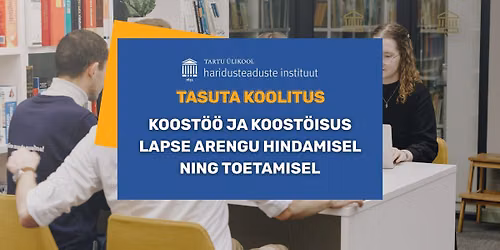 Tasuta koolitus: Koost\u00f6\u00f6 ja koost\u00f6isus lapse arengu hindamisel ning toetamisel