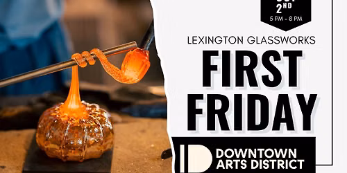 FIRST FRIDAY - OCTOBER 2ND @ LEXINGTON GLASSWORKS