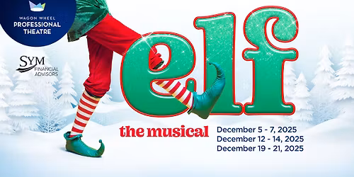Elf the Musical - Sponsored by SYM Financial Advisors