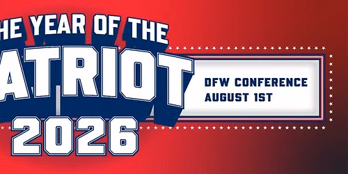 2026: Year of the Patriot Conference - DFW
