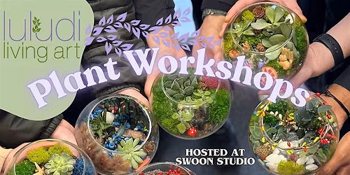 Luludi Living Art Plant Workshops at Swoon Studio - Folsom, CA
