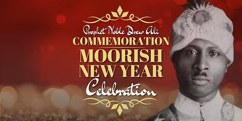Prophet Noble Drew Ali Commemoration & Moorish New Year Celebration