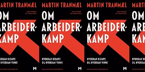 Boklansering: "Om arbeiderkamp" av Martin Tranm\u00e6l