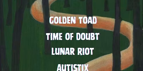 Time of Doubt, Lunar Riot, Golden Toad and AutistX