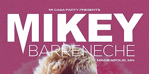 Mi Casa Party Presents: MIKEY BARRENECHE (21+)
