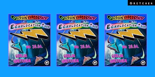 DOLPHIN HYPERSPACE \u2013 Gretchen, Berlin