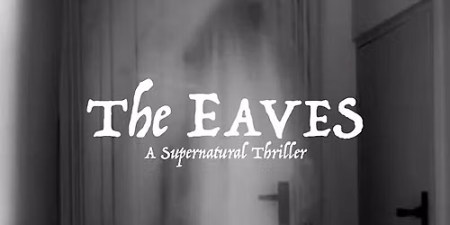 THE EAVES \u2014 An Immersive Paranormal Horror Play