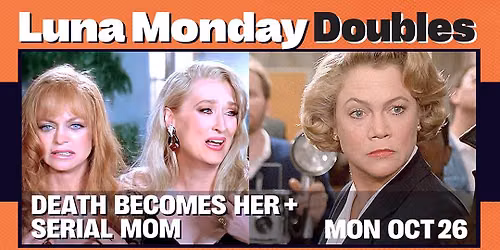 MONDAY DOUBLE: DEATH BECOMES HER + SERIAL MOM