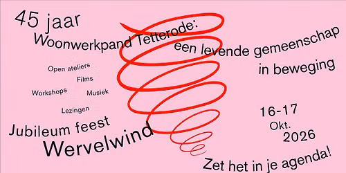 45 jaar Woonwerkpand Tetterode - Jubileum feest Wervelwind - exposities, workshops, performances...