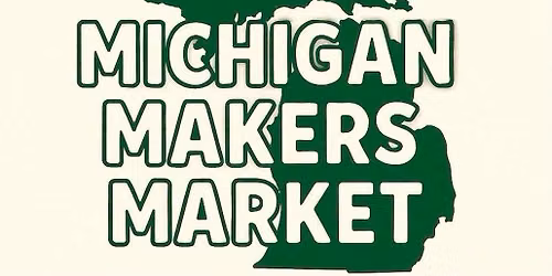 Annual Michigan Day Makers Market