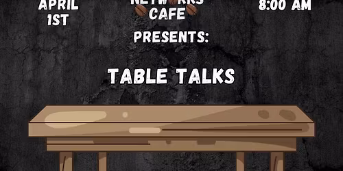 NetWORKs Cafe Presents: Table Talks