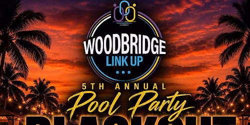 Woodbridge Link Up 5th Anniversary Pool Party: Blackout at Sunset