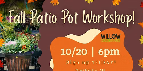 10\/20 Fall Patio Pot Workshop!