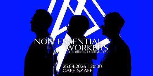 NON-ESSENTIAL WORKERS (N.E.W.) LIVE IN KRAK\u00d3W @CAFE SZAFE (25.04.2026)