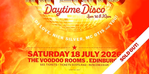 Disco Inferno \/ Daytime Disco \/ SOLD OUT \/ The Voodoo Rooms \/ Edinburgh \/ 18.07.26