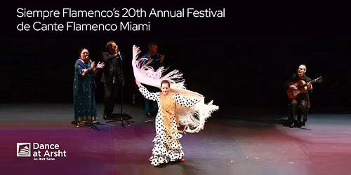 Siempre Flamenco's 20th Annual Festival de Cante Flamenco Miami