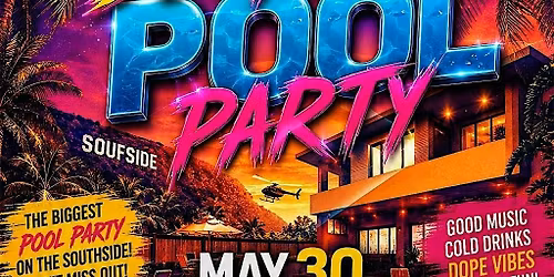 THE BIGGEST POOL PARTY ON THE SOUFSIDE