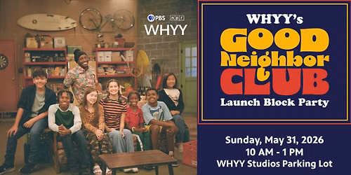 WHYY's Good Neighbor Club Launch Block Party