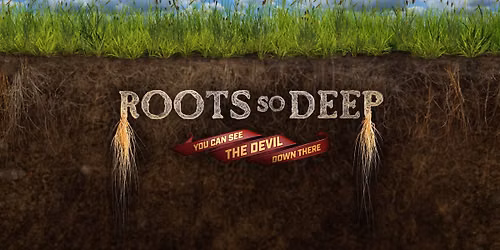 Roots So Deep, You Can See the Devil Down There