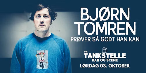 Bj\u00f8rn Tomren pr\u00f8ver s\u00e5 godt han kan p\u00e5 Die Tankstelle \u2013 F\u00e5 billetter!