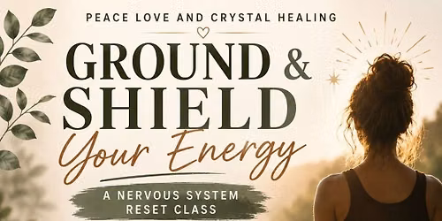 Ground & Shield Your Energy: A Nervous System Reset Class