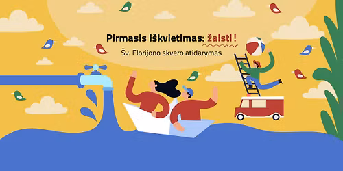 Pirmasis i\u0161kvietimas: \u017eaisti! | \u0160v. Florijono skvero atidarymas