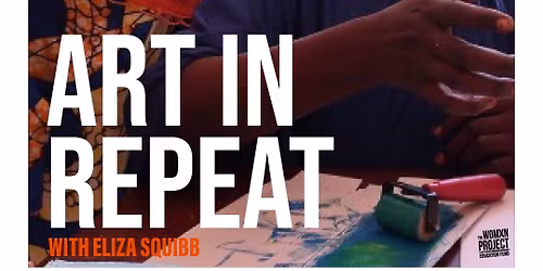 Art in Repeat, a Maker's Workshop with Eliza Squibb