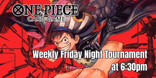 ONE PIECE: Friday Night Pirate Tournaments - Weekly - at 6:30pm