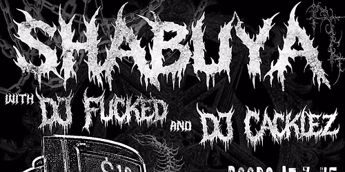 SHABUYA with DJ FUCKED & DJ CACKLEZ