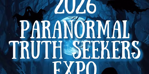 2026 Paranormal Truth Seekers Expo