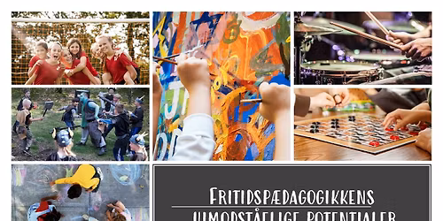 Konferencen:  Fritidsp\u00e6dagogikkens uimodst\u00e5elige potentialer.