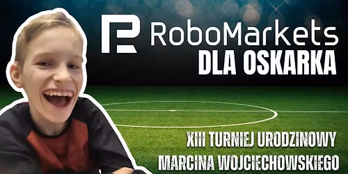 RoboMarkets dla Oskarka - XIII Turniej Urodzinowy kat.OPEN i 35+
