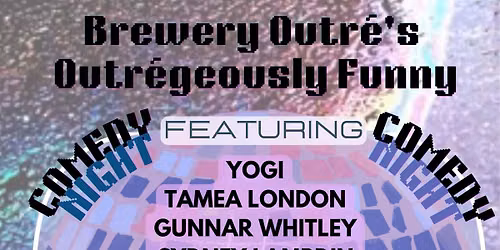 FREE Friday Night Outr\u00e9geously Funny Comedy @Brewery Outr\u00e9