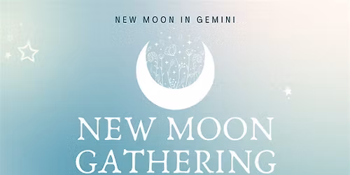 NEW MOON GATHERING!
