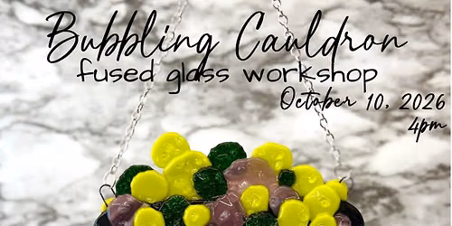 Bubbling Cauldron Fused Glass Workshop
