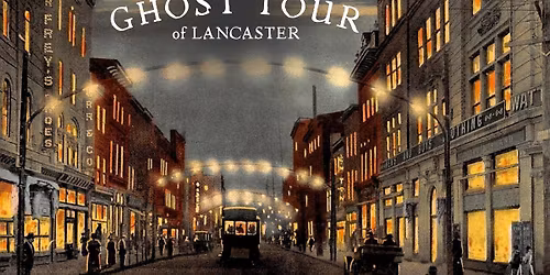 Ghost Tour of Lancaster ~ December 2025