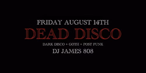DEAD DISCO: A Dark Disco | Goth | Post-Punk Dance Party
