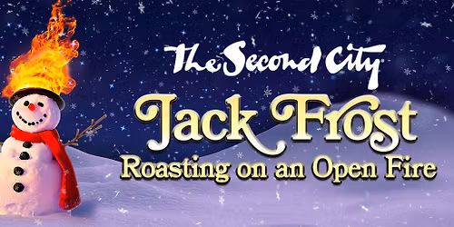 The Second City: Jack Frost Roasting on an Open Fire at McAninch Arts Center - Belushi Performance Hall