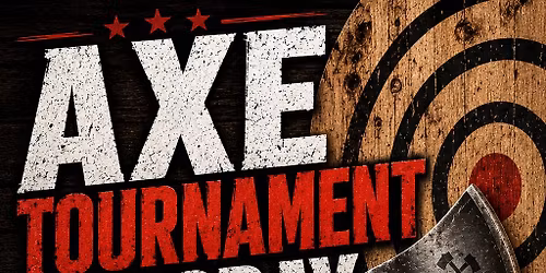 Axe Tournament $20 entry fee per person