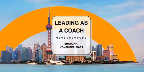 Leading as a Coach: A Two-Day Shanghai Workshop for School Leaders