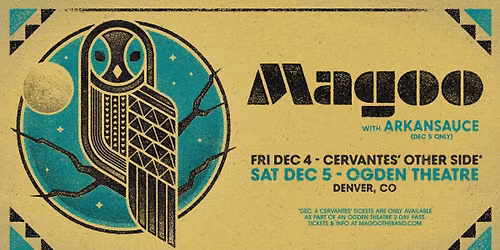 Magoo | 12.4 Cervantes Other Side | 12.5 Ogden Theatre 