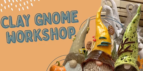 Clay Gnome Workshop!