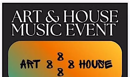 ART & HOUSE MUSIC EVENT